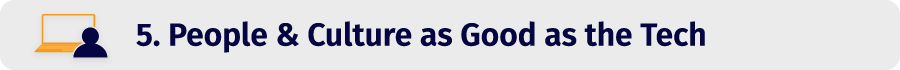 5. People & Culture as Good as the Tech